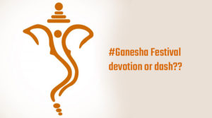 #Ganesha Festival: devotion or dash??