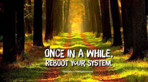 How to reboot your life?