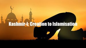 Kashmir-I: Creation to Islamisation
