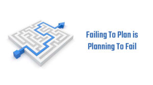 Failing To Plan is Planning To Fail