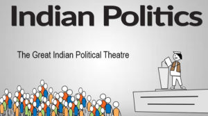 Indian Politics: The Great Indian Political Theatre